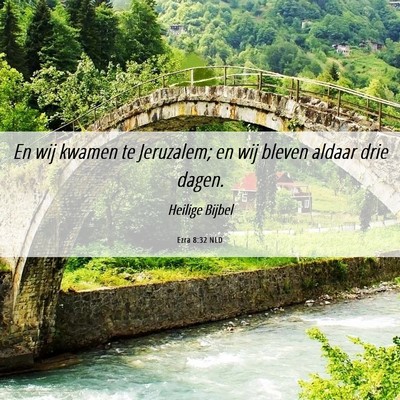 Picture 06 - Ezra 8:32 NLD - En wij kwamen te Jeruzalem; en wij bleven aldaar - Bible Verse Picture