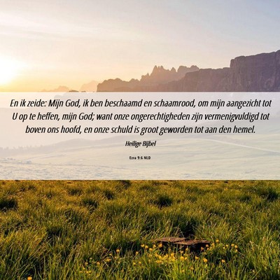 Picture 06 - Ezra 9:6 NLD - En ik zeide: Mijn God, ik ben beschaamd en - Bible Verse Picture