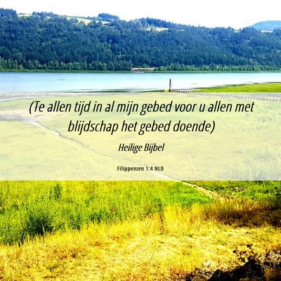Picture 06 - Filippenzen 1:4 NLD - (Te allen tijd in al mijn gebed voor u allen met - Bible Verse Picture