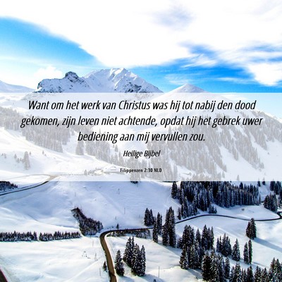 Picture 06 - Filippenzen 2:30 NLD - Want om het werk van Christus was hij tot nabij - Bible Verse Picture