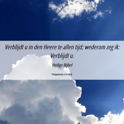 Picture 06 - Filippenzen 4:4 NLD - Verblijdt u in den Heere te allen tijd; wederom - Bible Verse Picture