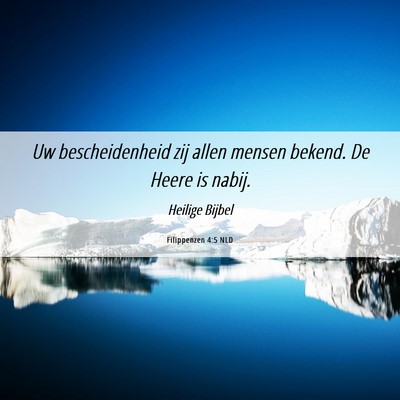 Picture 06 - Filippenzen 4:5 NLD - Uw bescheidenheid zij allen mensen bekend. De - Bible Verse Picture
