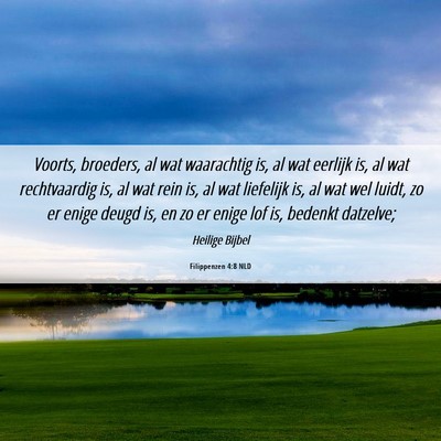 Picture 06 - Filippenzen 4:8 NLD - Voorts, broeders, al wat waarachtig is, al wat - Bible Verse Picture