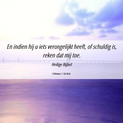 Picture 06 - Filémon 1:18 NLD - En indien hij u iets verongelijkt heeft, of - Bible Verse Picture