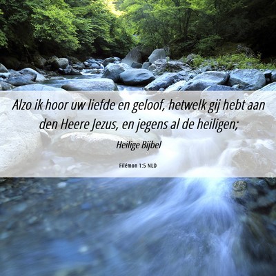 Picture 06 - Filémon 1:5 NLD - Alzo ik hoor uw liefde en geloof, hetwelk gij - Bible Verse Picture