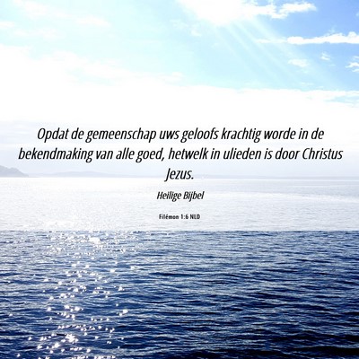 Picture 06 - Filémon 1:6 NLD - Opdat de gemeenschap uws geloofs krachtig worde - Bible Verse Picture