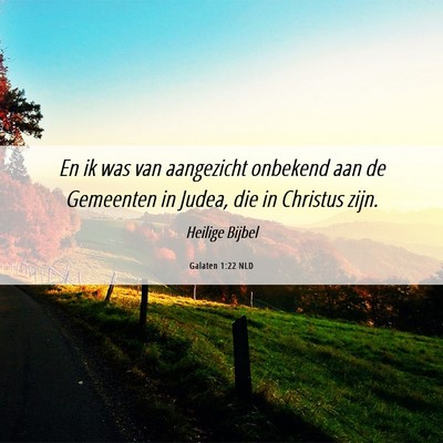Picture 06 - Galaten 1:22 NLD - En ik was van aangezicht onbekend aan de - Bible Verse Picture