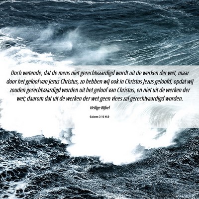 Picture 06 - Galaten 2:16 NLD - Doch wetende, dat de mens niet gerechtvaardigd - Bible Verse Picture