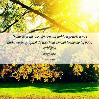 Picture 06 - Galaten 2:5 NLD - Denwelken wij ook niet een uur hebben geweken met - Bible Verse Picture