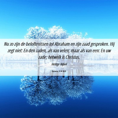 Picture 06 - Galaten 3:16 NLD - Nu zo zijn de beloftenissen tot Abraham en zijn - Bible Verse Picture
