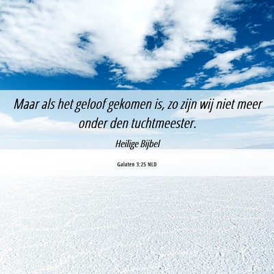 Picture 06 - Galaten 3:25 NLD - Maar als het geloof gekomen is, zo zijn wij niet - Bible Verse Picture