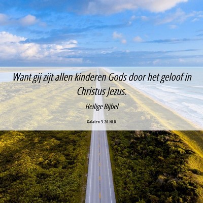Picture 06 - Galaten 3:26 NLD - Want gij zijt allen kinderen Gods door het geloof - Bible Verse Picture