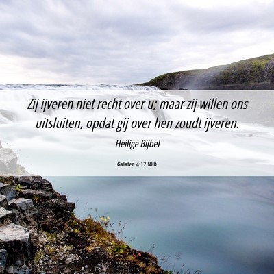 Picture 06 - Galaten 4:17 NLD - Zij ijveren niet recht over u; maar zij willen - Bible Verse Picture