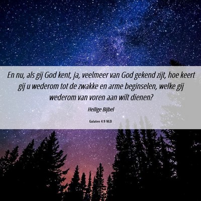 Picture 06 - Galaten 4:9 NLD - En nu, als gij God kent, ja, veelmeer van God - Bible Verse Picture