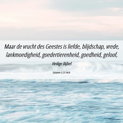 Picture 06 - Galaten 5:22 NLD - Maar de vrucht des Geestes is liefde, blijdschap, - Bible Verse Picture