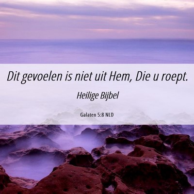 Picture 06 - Galaten 5:8 NLD - Dit gevoelen is niet uit Hem, Die u - Bible Verse Picture