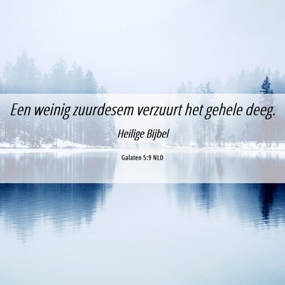 Picture 06 - Galaten 5:9 NLD - Een weinig zuurdesem verzuurt het gehele - Bible Verse Picture