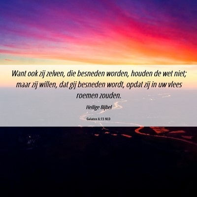 Picture 06 - Galaten 6:13 NLD - Want ook zij zelven, die besneden worden, houden - Bible Verse Picture