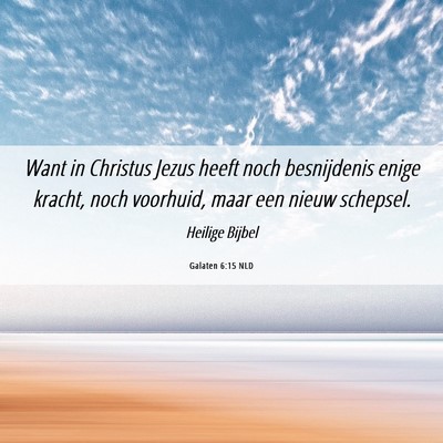 Picture 06 - Galaten 6:15 NLD - Want in Christus Jezus heeft noch besnijdenis - Bible Verse Picture