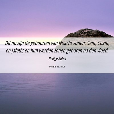 Picture 06 - Genesis 10:1 NLD - Dit nu zijn de geboorten van Noachs zonen: Sem, - Bible Verse Picture