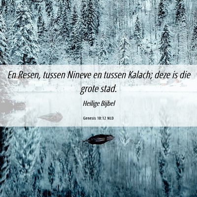 Picture 06 - Genesis 10:12 NLD - En Resen, tussen Nineve en tussen Kalach; deze is - Bible Verse Picture
