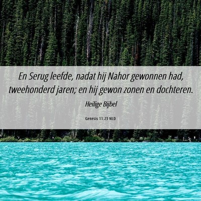 Picture 06 - Genesis 11:23 NLD - En Serug leefde, nadat hij Nahor gewonnen had, - Bible Verse Picture