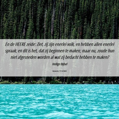 Picture 06 - Genesis 11:6 NLD - En de HEERE zeide: Ziet, zij zijn enerlei volk, - Bible Verse Picture