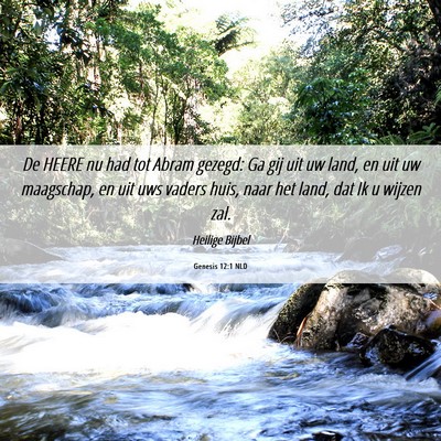 Picture 06 - Genesis 12:1 NLD - De HEERE nu had tot Abram gezegd: Ga gij uit uw - Bible Verse Picture