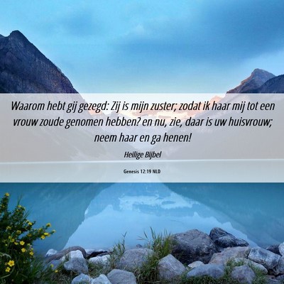 Picture 06 - Genesis 12:19 NLD - Waarom hebt gij gezegd: Zij is mijn zuster; zodat - Bible Verse Picture
