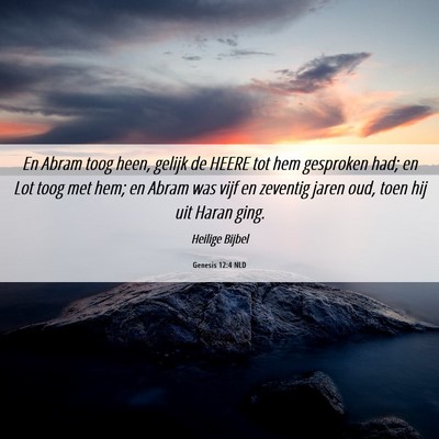 Picture 06 - Genesis 12:4 NLD - En Abram toog heen, gelijk de HEERE tot hem - Bible Verse Picture