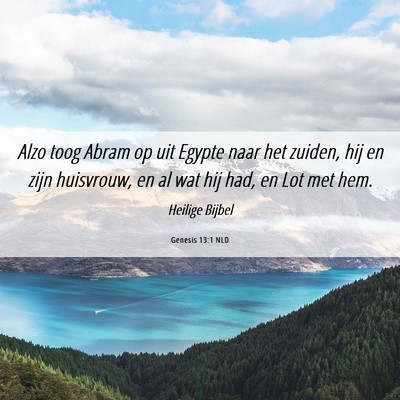 Picture 06 - Genesis 13:1 NLD - Alzo toog Abram op uit Egypte naar het zuiden, - Bible Verse Picture