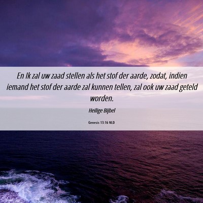 Picture 06 - Genesis 13:16 NLD - En Ik zal uw zaad stellen als het stof der aarde, - Bible Verse Picture