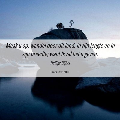 Picture 06 - Genesis 13:17 NLD - Maak u op, wandel door dit land, in zijn lengte - Bible Verse Picture
