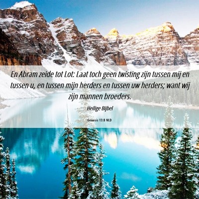 Picture 06 - Genesis 13:8 NLD - En Abram zeide tot Lot: Laat toch geen twisting - Bible Verse Picture