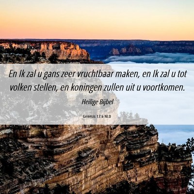 Picture 06 - Genesis 17:6 NLD - En Ik zal u gans zeer vruchtbaar maken, en Ik zal - Bible Verse Picture