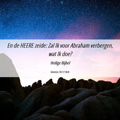 Picture 06 - Genesis 18:17 NLD - En de HEERE zeide: Zal Ik voor Abraham verbergen, - Bible Verse Picture