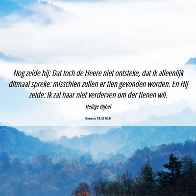 Picture 06 - Genesis 18:32 NLD - Nog zeide hij: Dat toch de Heere niet ontsteke, - Bible Verse Picture