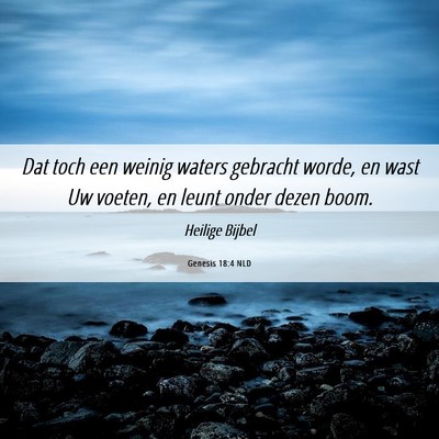 Picture 06 - Genesis 18:4 NLD - Dat toch een weinig waters gebracht worde, en - Bible Verse Picture
