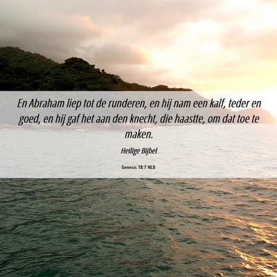 Picture 06 - Genesis 18:7 NLD - En Abraham liep tot de runderen, en hij nam een - Bible Verse Picture