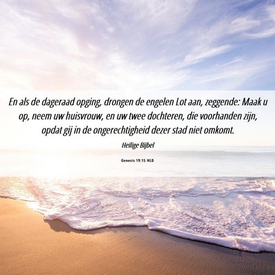 Picture 06 - Genesis 19:15 NLD - En als de dageraad opging, drongen de engelen Lot - Bible Verse Picture