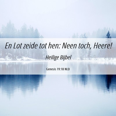 Picture 06 - Genesis 19:18 NLD - En Lot zeide tot hen: Neen toch, - Bible Verse Picture