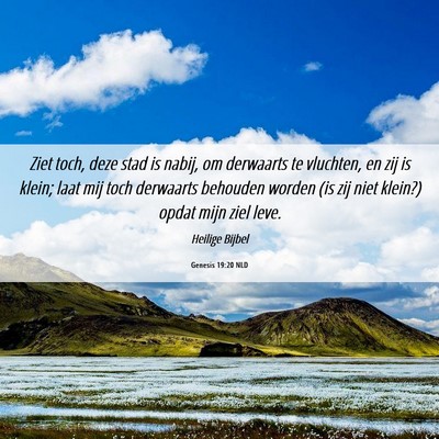 Picture 06 - Genesis 19:20 NLD - Ziet toch, deze stad is nabij, om derwaarts te - Bible Verse Picture