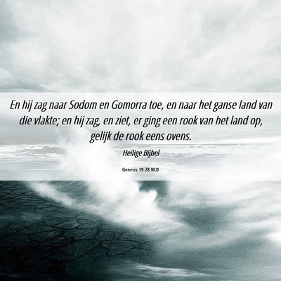 Picture 06 - Genesis 19:28 NLD - En hij zag naar Sodom en Gomorra toe, en naar het - Bible Verse Picture