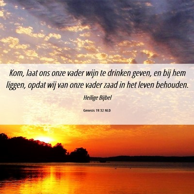 Picture 06 - Genesis 19:32 NLD - Kom, laat ons onze vader wijn te drinken geven, - Bible Verse Picture