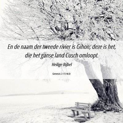Picture 06 - Genesis 2:13 NLD - En de naam der tweede rivier is Gihon; deze is - Bible Verse Picture