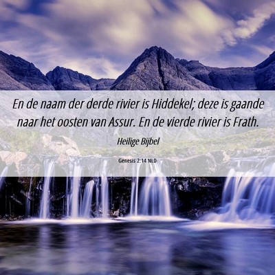 Picture 06 - Genesis 2:14 NLD - En de naam der derde rivier is Hiddekel; deze is - Bible Verse Picture