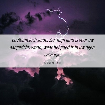 Picture 06 - Genesis 20:15 NLD - En Abimelech zeide: Zie, mijn land is voor uw - Bible Verse Picture