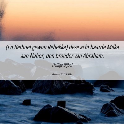 Picture 06 - Genesis 22:23 NLD - (En Bethuel gewon Rebekka) deze acht baarde Milka - Bible Verse Picture