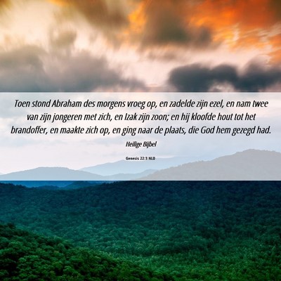 Picture 06 - Genesis 22:3 NLD - Toen stond Abraham des morgens vroeg op, en - Bible Verse Picture
