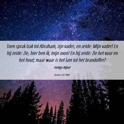 Picture 06 - Genesis 22:7 NLD - Toen sprak Izak tot Abraham, zijn vader, en - Bible Verse Picture